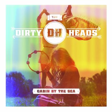 DIRTY HEADS - CABIN BY THE SEA