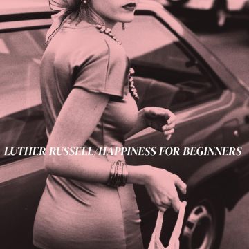 LUTHER RUSSELL - HAPPINESS FOR BEGINNERS
