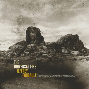 JEFFREY FOUCAULT - UNIVERSAL FIRE