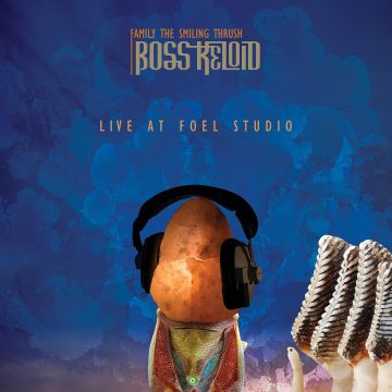 BOSS KELOID - FAMILY THE SMILING THRUSH: LIVE AT FOEL STUDIO
