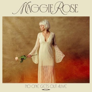 MAGGIE ROSE - NO ONE GETS OUT ALIVE