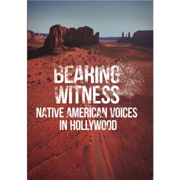 BEARING WITNESS: NATIVE AMERICAN VOICES IN HOLLYWOOD