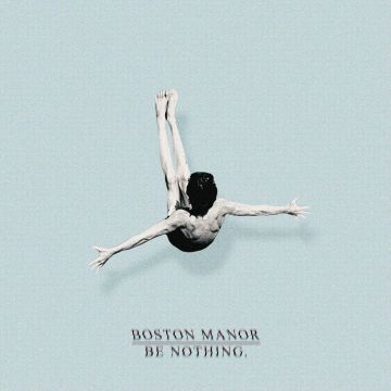 BOSTON MANOR - BE NOTHING