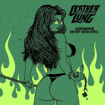 LEATHER LUNG - LONESOME, ON'RY & EVIL