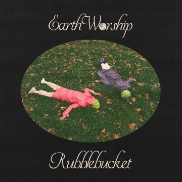 RUBBLEBUCKET - EARTH WORSHIP