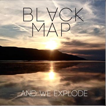 BLACK MAP - AND WE EXPLODE