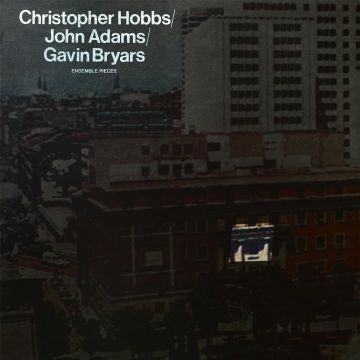 CHRISTOPHER; JOHN ADAMS; GAVIN BRYARS HOBBS - ENSEMBLE PIECES