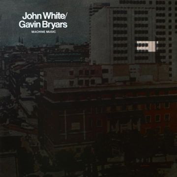 JOHN; GAVIN BRYARS WHITE - MACHINE MUSIC