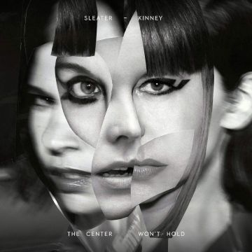 SLEATER-KINNEY - CENTER WON'T HOLD