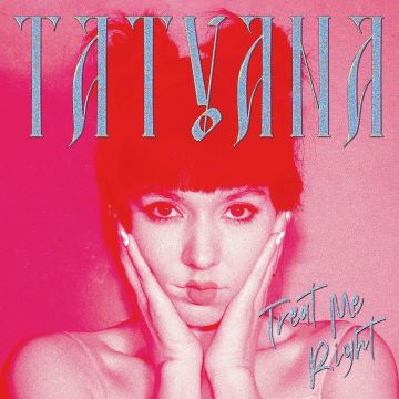 TATYANA - TREAT ME RIGHT (CLEAR VINYL)