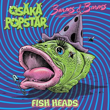 OSAKA POPSTAR; BARNES & BARNES - FISH HEADS (MAXI-SINGLE SPLIT)