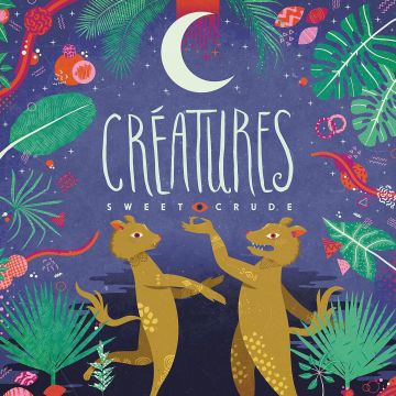 SWEET CRUDE - CREATURES