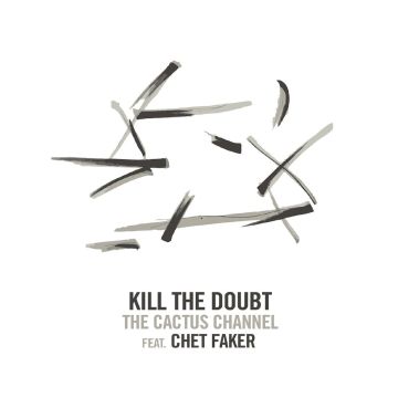 Cactus Channel feat. Chet Faker, The - Kill The Doubt b/w Sleeping Alone