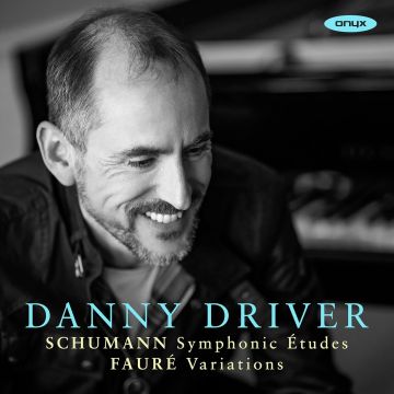 DANNY DRIVER - SCHUMANN: SYMPHONIC ETUDES FAURE: VARIATIONS