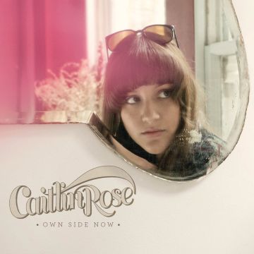 CAITLIN ROSE - OWN SIDE NOW
