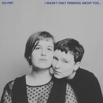 OH PEP - I WASN'T ONLY THINKING ABOUT YOU