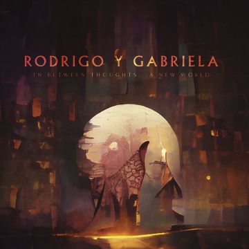 RODRIGO Y GABRIELA - IN BETWEEN THOUGHTS A NEW WORLD
