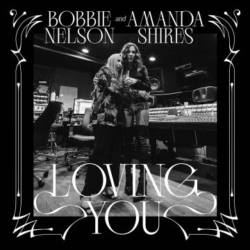 SHIRES,AMANDA & BOBBIE NELSON - LOVING YOU (WHITE VINYL)