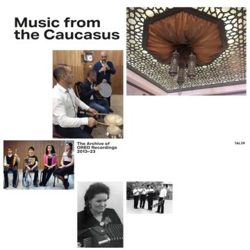 VARIOUS ARTISTS - MUSIC FROM THE CAUCASUS: THE ARCHIVE OF ORED RECORDINGS, 2013-202