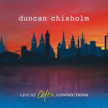 DUNCAN CHISHOLM - LIVE AT CELTIC CONNECTIONS