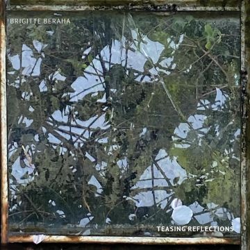 BRIGITTE BERAHA - TEASING REFLECTIONS