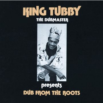 KING TUBBY - DUB FROM THE ROOTS