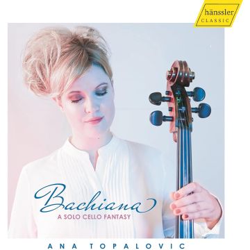 ANA TOPALOVIC - BACHIANA: A SOLO CELLO FANTASY
