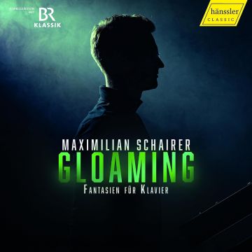 MAXIMILIAN SCHAIRER - BEETHOVEN, MENDELSSOHN & SCHUBERT: GLAOMING - FANTASIEN FUR KLAVI