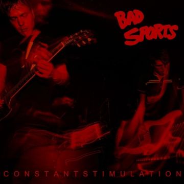 BAD SPORTS - CONSTANT STIMULATION