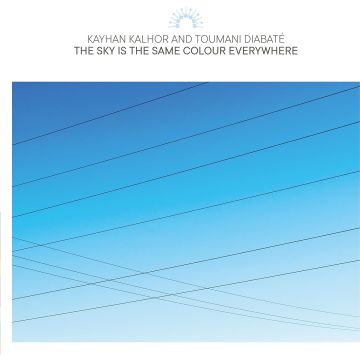 KALHOR,KAYHAN & TOUMANI DIABATE - SKY IS THE SAME COLOUR EVERYWHERE