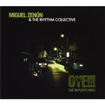 ZENON,MIGUEL & THE RHYTHM COLLECTIVE - OYE!!! LIVE IN PUERTO RICO