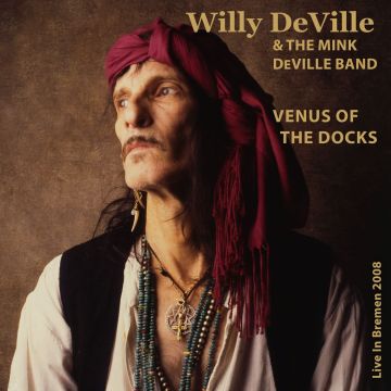 DEVILLE,WILLY & MINK DEVILLE BAND - VENUS OF THE DOCKS: LIVE IN BREMEN 2008