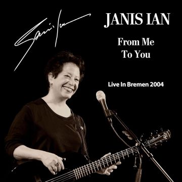 JANIS IAN - FROM ME TO YOU: LIVE IN BREMEN 2004