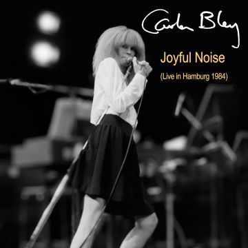 CARLA BLEY - JOYFUL NOISE (LIVE IN HAMBURG 1984)
