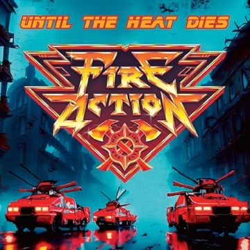 FIRE ACTION - UNTIL THE HEAT DIES