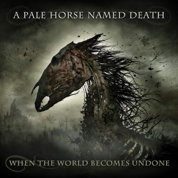 PALE HORSE NAMED DEATH - WHEN THE WORLD BECOMES UNDONE
