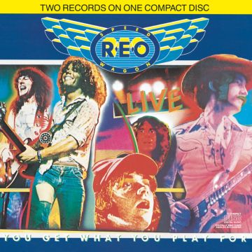 REO SPEEDWAGON - LIVE: YOU GET WHAT YOU PLAY FOR
