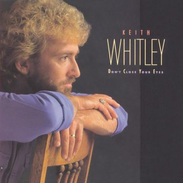 KEITH WHITLEY - DON'T CLOSE YOUR EYES