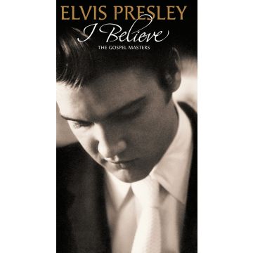 ELVIS PRESLEY - I BELIEVE: GOSPEL MASTERS