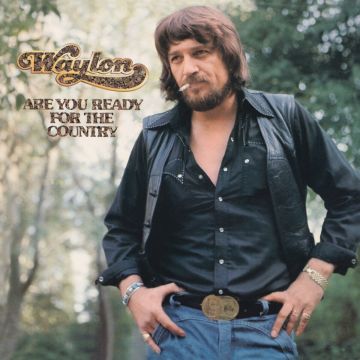 WAYLON JENNINGS - ARE YOU READY FOR THE COUNTRY