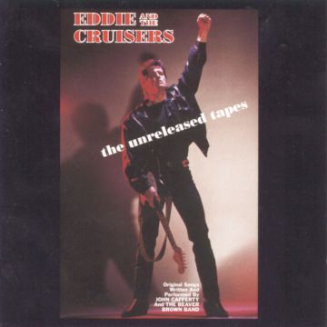 CAFFERTY,JOHN & THE BEAVER BROWN BAND - EDDIE & THE CRUISERS: UNRELEASED TAPES