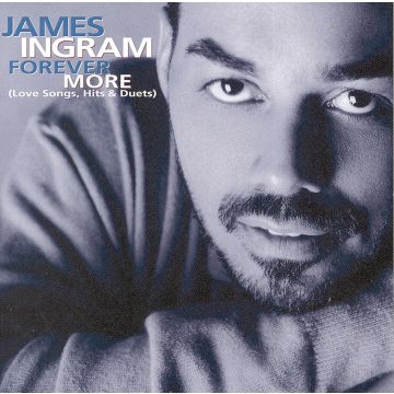JAMES INGRAM - FOREVER MORE: LOVE SONGS HITS & DUETS
