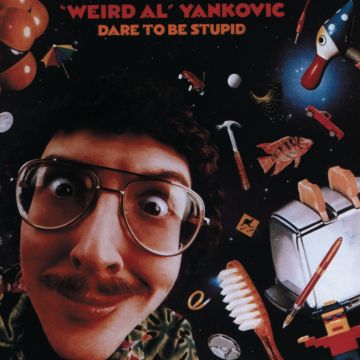 WEIRD AL YANKOVIC - DARE TO BE STUPID