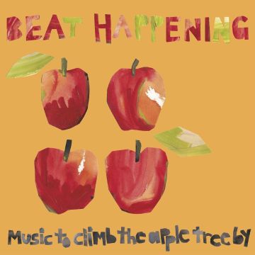 BEAT HAPPENING - MUSIC TO CLIMB THE APPLE TREE BY