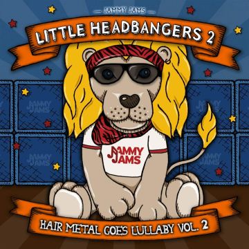 JAMMY JAMS - LITTLE HEADBANGERS 2: HAIR METAL GOES LULLABY, VOL. 2