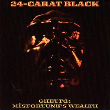 24-CARAT BLACK - GHETTO: MISFORTUNE'S WEALTH