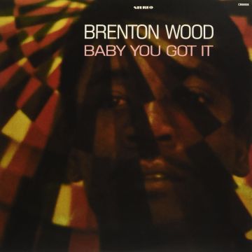 BRENTON WOOD - BABY YOU GOT IT