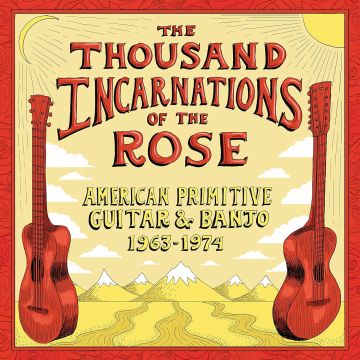 VARIOUS ARTISTS - THOUSAND INCARNATIONS OF THE ROSE: AMERICAN PRIMITIVE GUITAR & BA