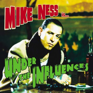 MIKE NESS - UNDER THE INFLUENCES