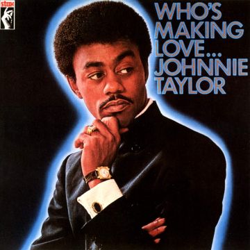 JOHNNIE TAYLOR - WHO'S MAKING LOVE
